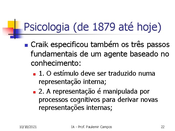 Psicologia (de 1879 até hoje) n Craik especificou também os três passos fundamentais de