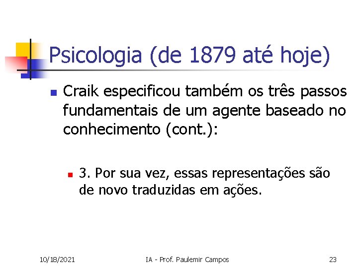 Psicologia (de 1879 até hoje) n Craik especificou também os três passos fundamentais de