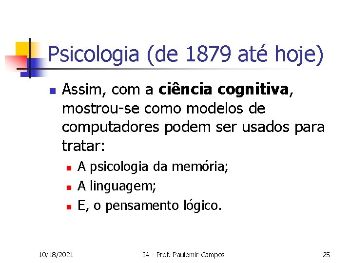 Psicologia (de 1879 até hoje) n Assim, com a ciência cognitiva, mostrou-se como modelos