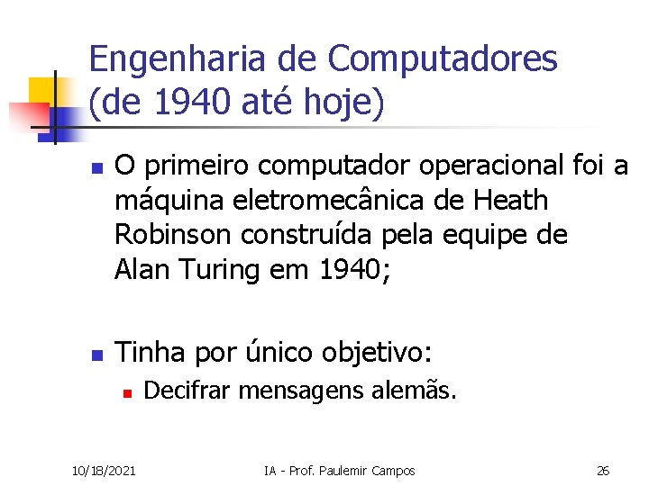 Engenharia de Computadores (de 1940 até hoje) n n O primeiro computador operacional foi