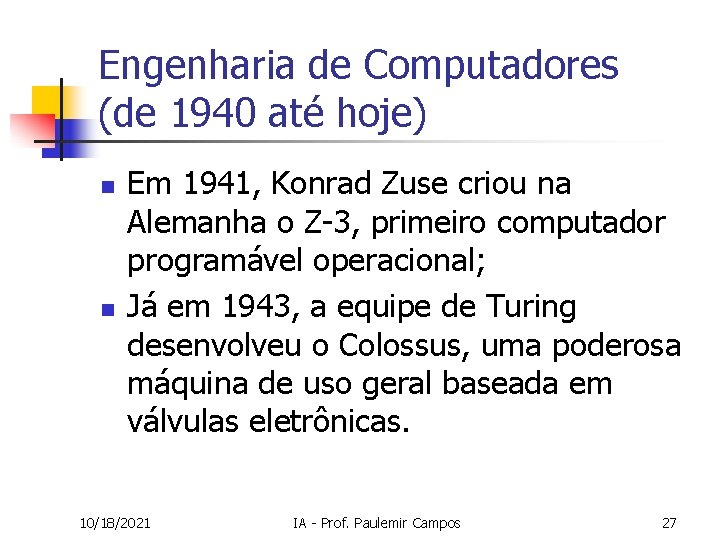 Engenharia de Computadores (de 1940 até hoje) n n Em 1941, Konrad Zuse criou