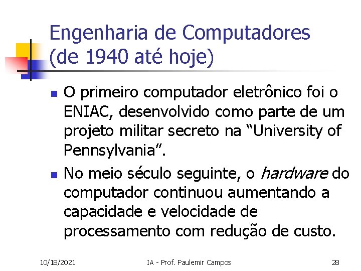Engenharia de Computadores (de 1940 até hoje) n n O primeiro computador eletrônico foi