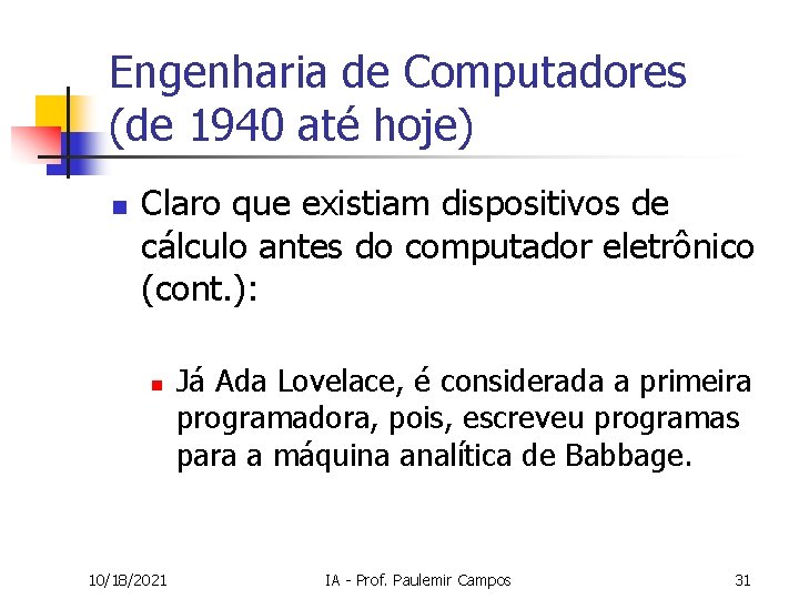 Engenharia de Computadores (de 1940 até hoje) n Claro que existiam dispositivos de cálculo