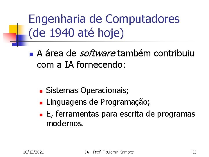 Engenharia de Computadores (de 1940 até hoje) n A área de software também contribuiu