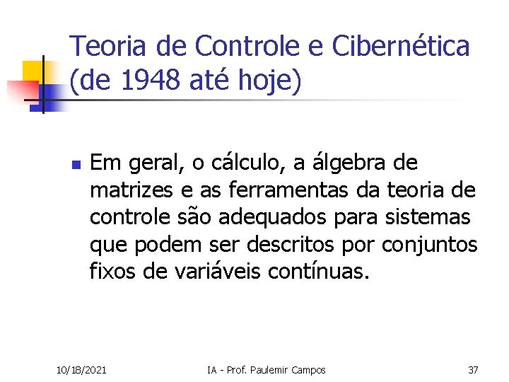 Teoria de Controle e Cibernética (de 1948 até hoje) n Em geral, o cálculo,