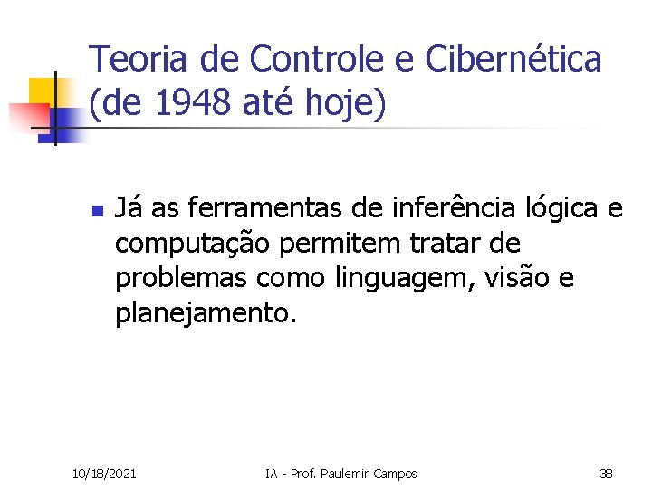 Teoria de Controle e Cibernética (de 1948 até hoje) n Já as ferramentas de