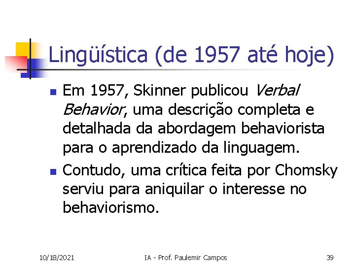 Lingüística (de 1957 até hoje) n n Em 1957, Skinner publicou Verbal Behavior, uma