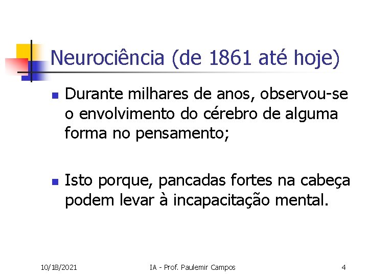 Neurociência (de 1861 até hoje) n n Durante milhares de anos, observou-se o envolvimento