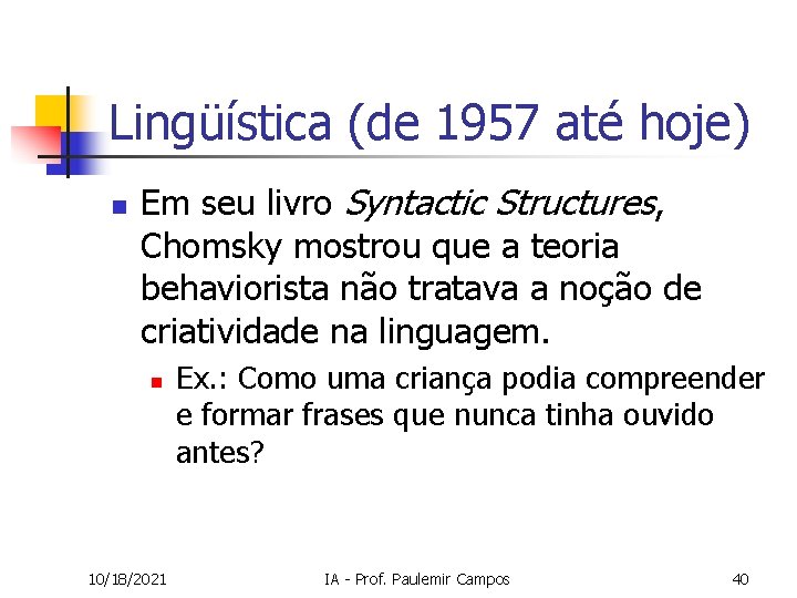 Lingüística (de 1957 até hoje) n Em seu livro Syntactic Structures, Chomsky mostrou que