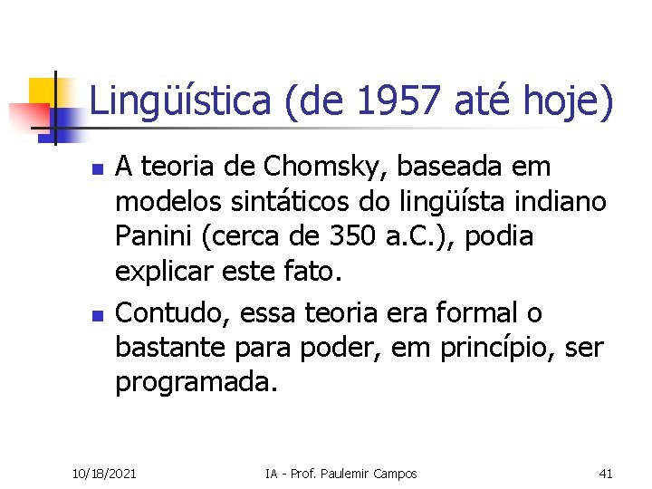 Lingüística (de 1957 até hoje) n n A teoria de Chomsky, baseada em modelos