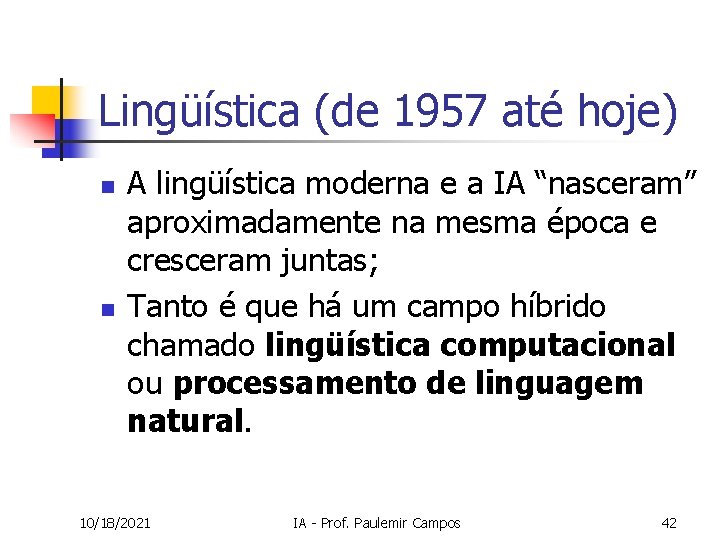 Lingüística (de 1957 até hoje) n n A lingüística moderna e a IA “nasceram”