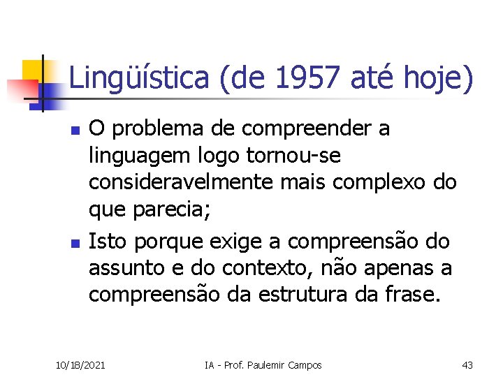 Lingüística (de 1957 até hoje) n n O problema de compreender a linguagem logo