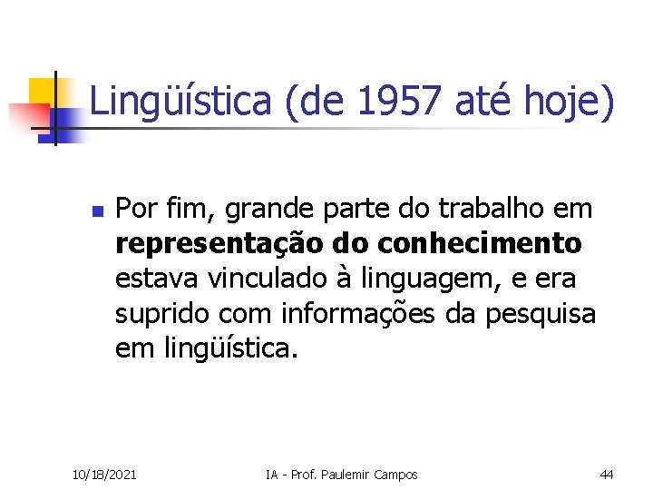 Lingüística (de 1957 até hoje) n Por fim, grande parte do trabalho em representação