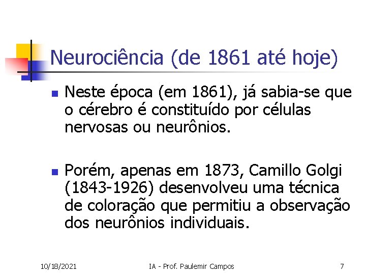 Neurociência (de 1861 até hoje) n n Neste época (em 1861), já sabia-se que