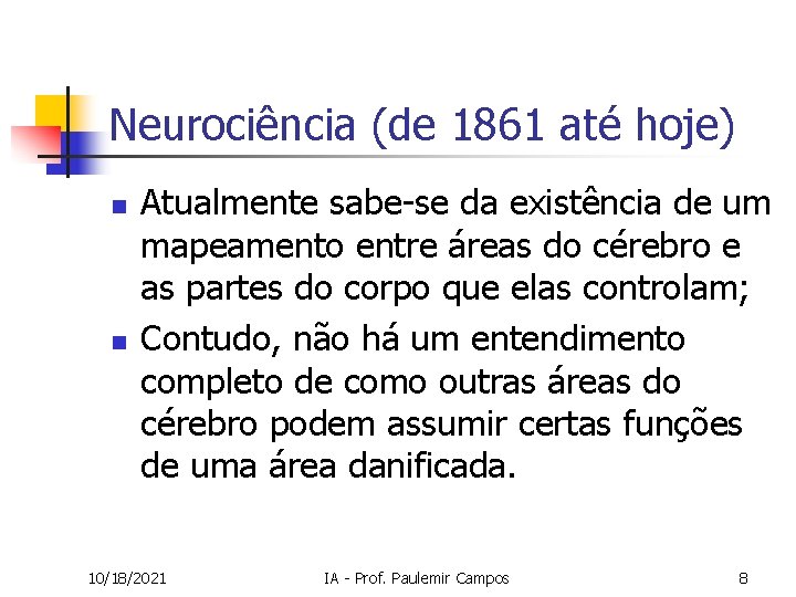 Neurociência (de 1861 até hoje) n n Atualmente sabe-se da existência de um mapeamento