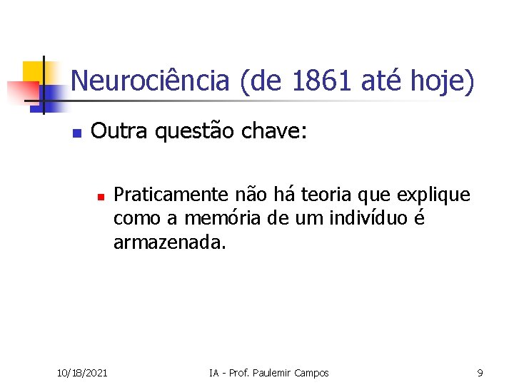 Neurociência (de 1861 até hoje) n Outra questão chave: n 10/18/2021 Praticamente não há