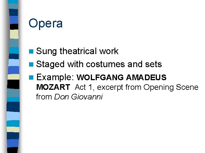 Opera n Sung theatrical work n Staged with costumes and sets n Example: WOLFGANG