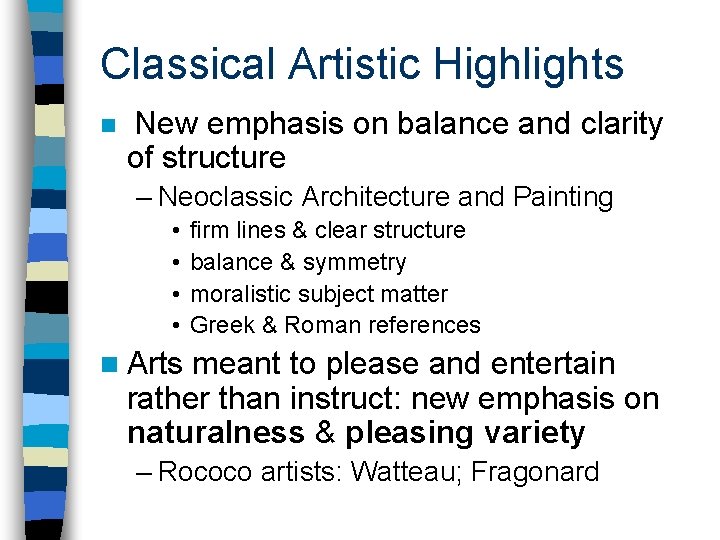 Classical Artistic Highlights n New emphasis on balance and clarity of structure – Neoclassic