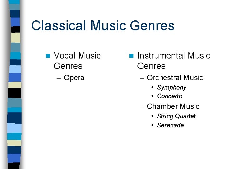 Classical Music Genres n Vocal Music Genres – Opera n Instrumental Music Genres –