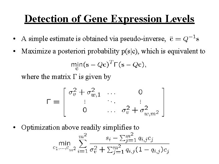 Detection of Gene Expression Levels • A simple estimate is obtained via pseudo-inverse, •