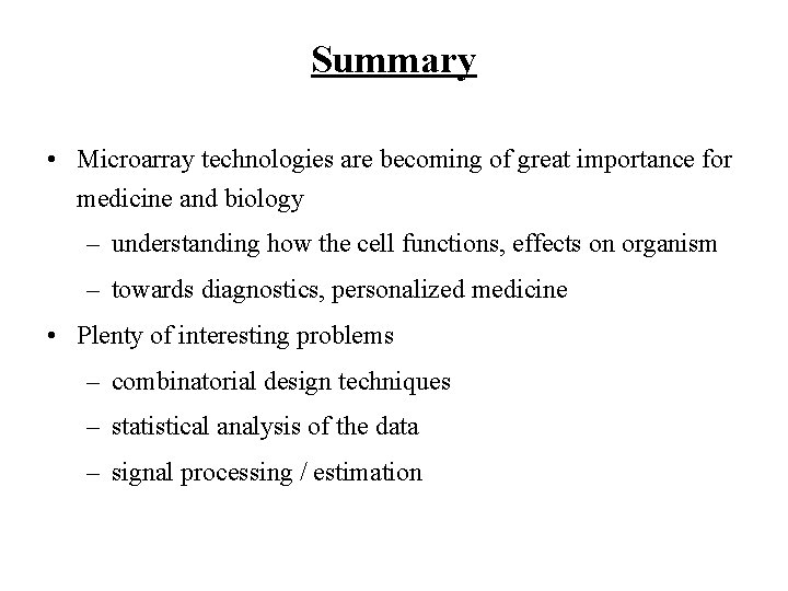 Summary • Microarray technologies are becoming of great importance for medicine and biology –