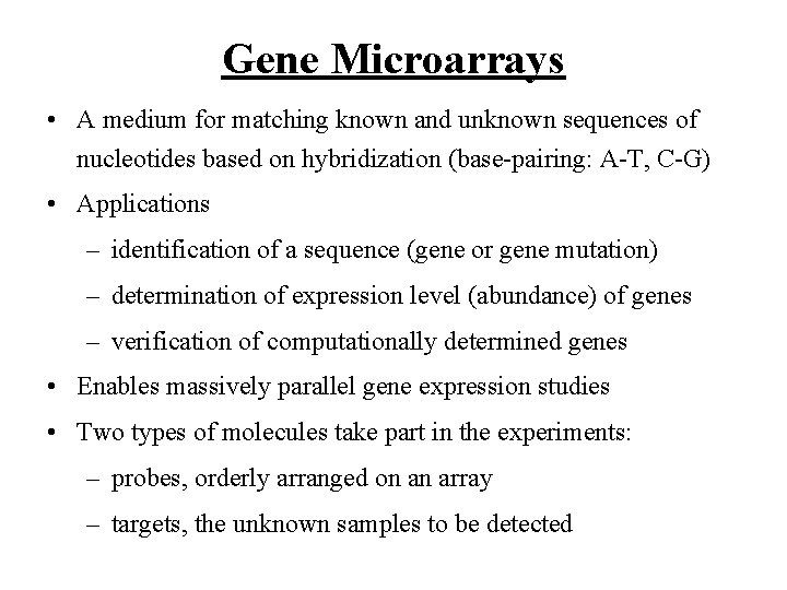 Gene Microarrays • A medium for matching known and unknown sequences of nucleotides based