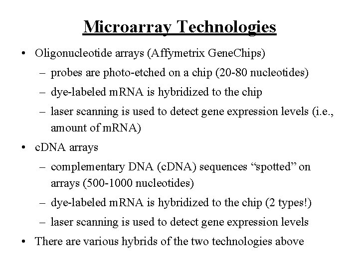 Microarray Technologies • Oligonucleotide arrays (Affymetrix Gene. Chips) – probes are photo-etched on a