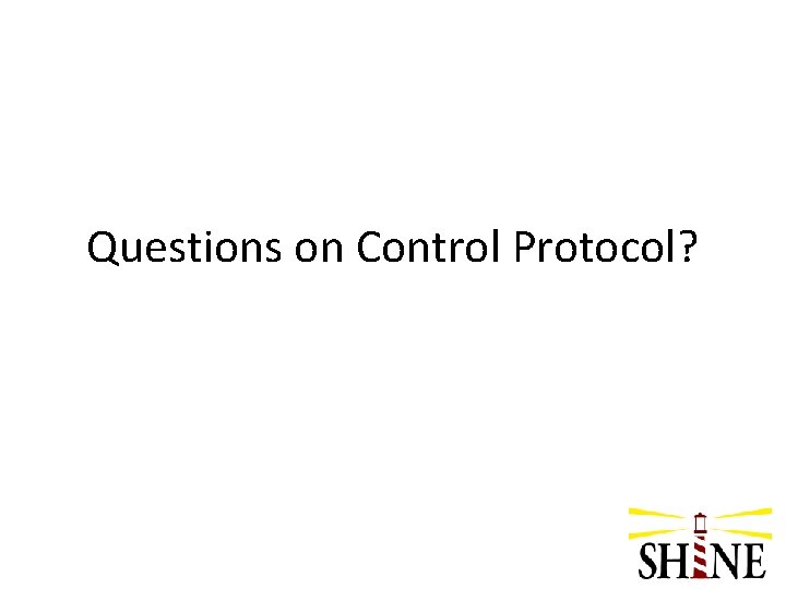 Questions on Control Protocol? 