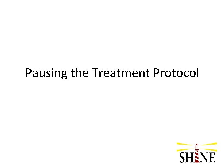 Pausing the Treatment Protocol 