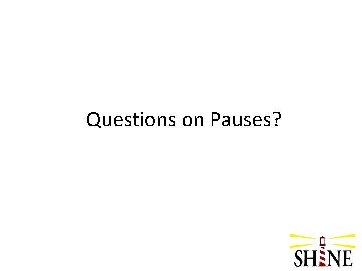 Questions on Pauses? 