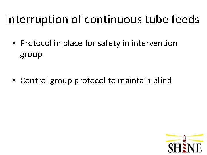 Interruption of continuous tube feeds • Protocol in place for safety in intervention group