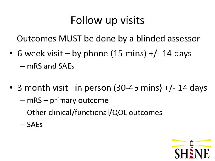 Follow up visits Outcomes MUST be done by a blinded assessor • 6 week