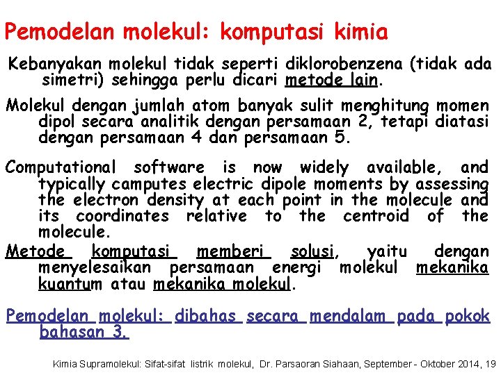 Pemodelan molekul: komputasi kimia Kebanyakan molekul tidak seperti diklorobenzena (tidak ada simetri) sehingga perlu