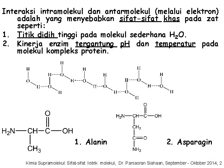 Interaksi intramolekul dan antarmolekul (melalui elektron) adalah yang menyebabkan sifat-sifat khas pada zat seperti: