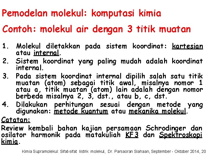 Pemodelan molekul: komputasi kimia Contoh: molekul air dengan 3 titik muatan 1. Molekul diletakkan