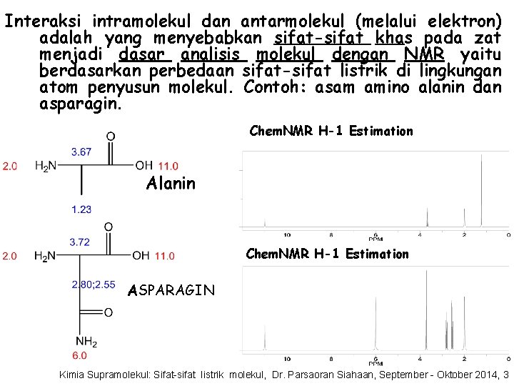 Interaksi intramolekul dan antarmolekul (melalui elektron) adalah yang menyebabkan sifat-sifat khas pada zat menjadi