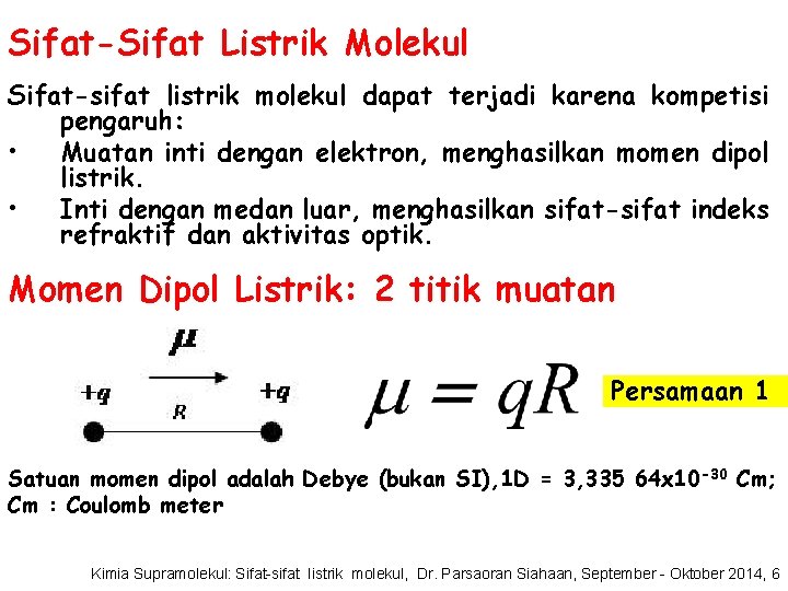 Sifat-Sifat Listrik Molekul Sifat-sifat listrik molekul dapat terjadi karena kompetisi pengaruh: • Muatan inti