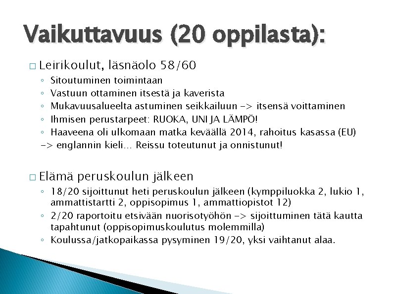 Vaikuttavuus (20 oppilasta): � Leirikoulut, läsnäolo 58/60 ◦ Sitoutuminen toimintaan ◦ Vastuun ottaminen itsestä