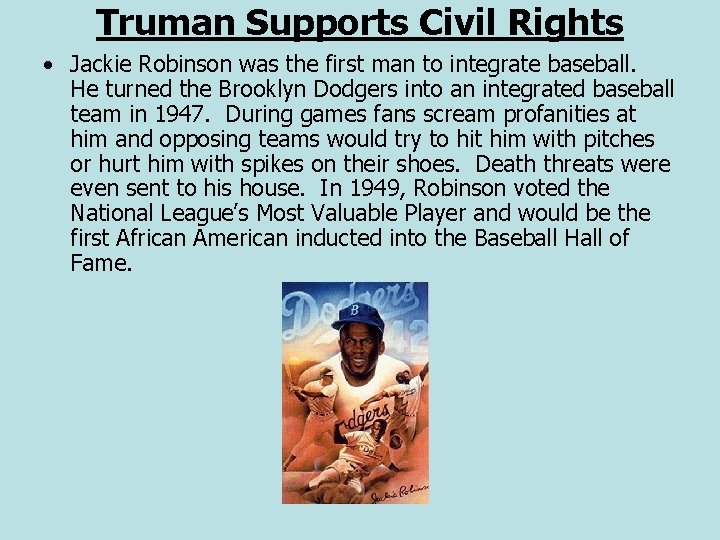 Truman Supports Civil Rights • Jackie Robinson was the first man to integrate baseball.