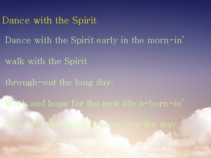 Dance with the Spirit early in the morn-in’ walk with the Spirit through-out the