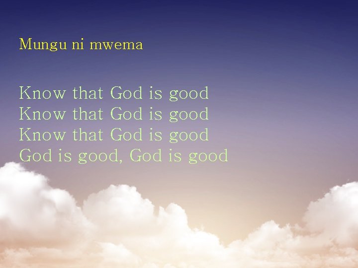 Mungu ni mwema Know that God is good, God good is good 