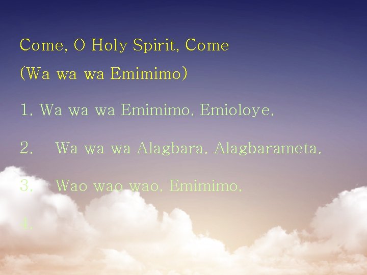 Come, O Holy Spirit, Come (Wa wa wa Emimimo) 1. Wa wa wa Emimimo.