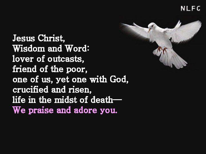 Jesus Christ, Wisdom and Word: lover of outcasts, friend of the poor, one of