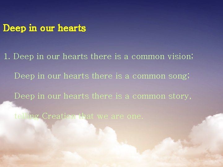 Deep in our hearts 1. Deep in our hearts there is a common vision;