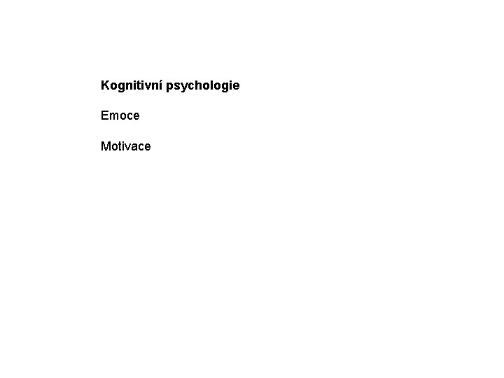 Kognitivní psychologie Emoce Motivace 