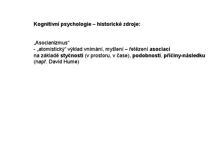 Kognitivní psychologie – historické zdroje: „Asocianizmus“ - „atomistický“ výklad vnímání, myšlení – řetězení asociací