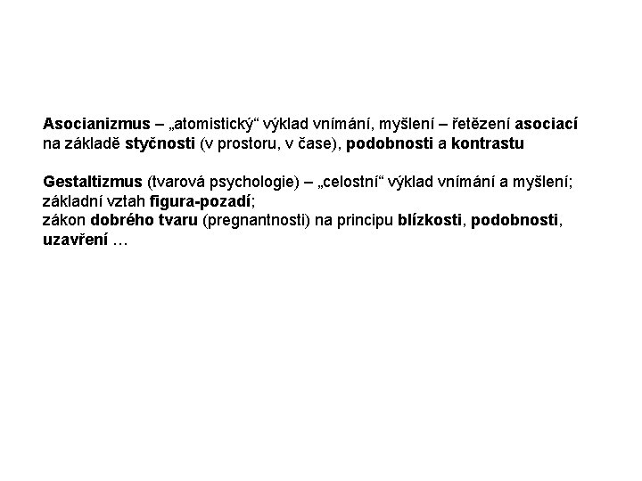 Asocianizmus – „atomistický“ výklad vnímání, myšlení – řetězení asociací na základě styčnosti (v prostoru,