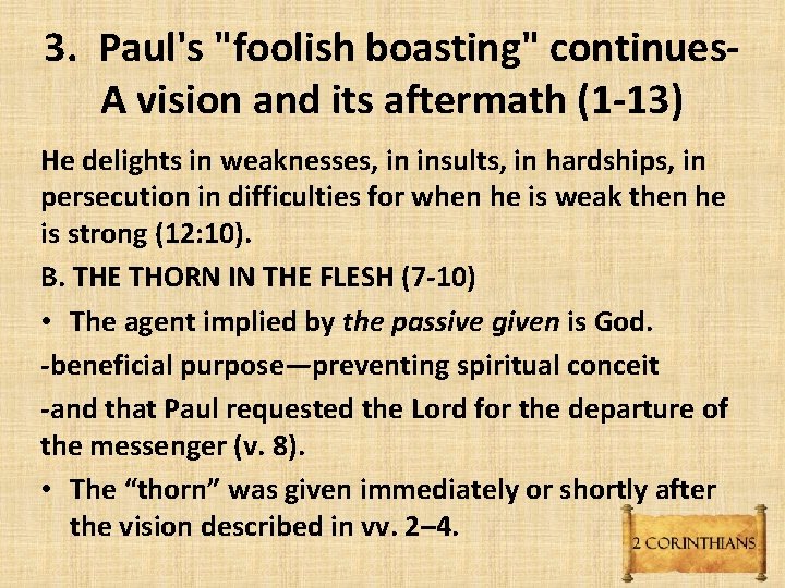 3. Paul's "foolish boasting" continues. A vision and its aftermath (1 -13) He delights 3. Paul's "foolish boasting" continues. A vision and its aftermath (1 -13) He delights