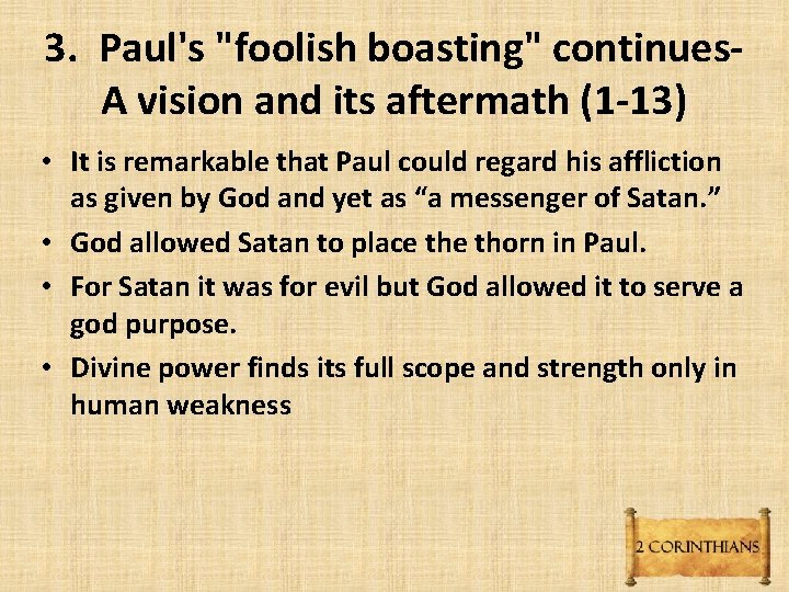 3. Paul's "foolish boasting" continues. A vision and its aftermath (1 -13) • It 3. Paul's "foolish boasting" continues. A vision and its aftermath (1 -13) • It