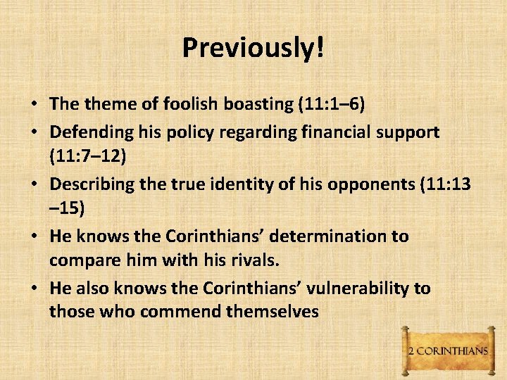 Previously! • The theme of foolish boasting (11: 1– 6) • Defending his policy Previously! • The theme of foolish boasting (11: 1– 6) • Defending his policy